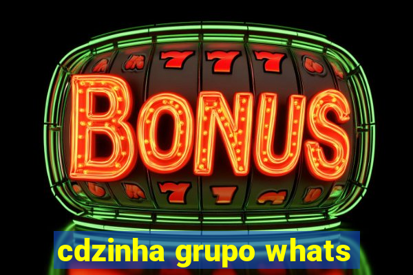 cdzinha grupo whats